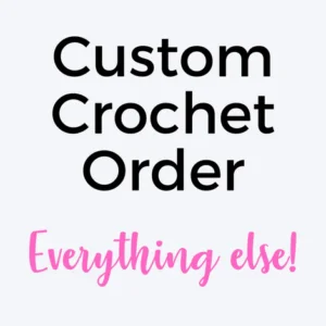CUSTOM CROCHET ORDER